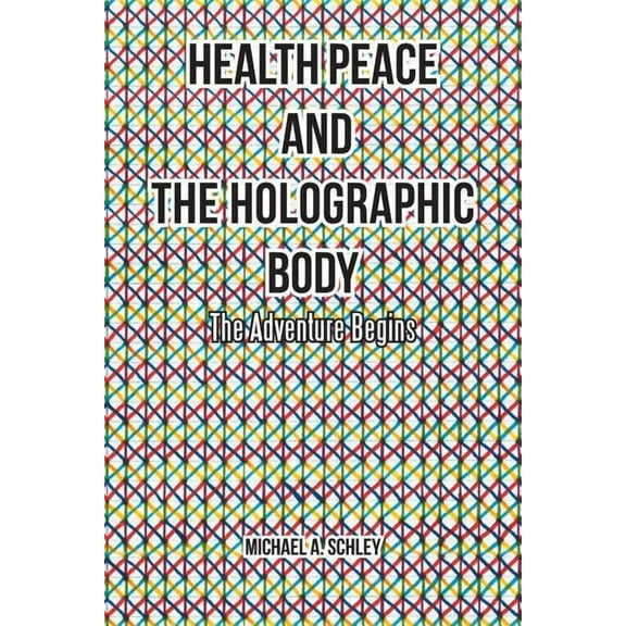 Health Peace and the Holographic Body : The Adventure Begins