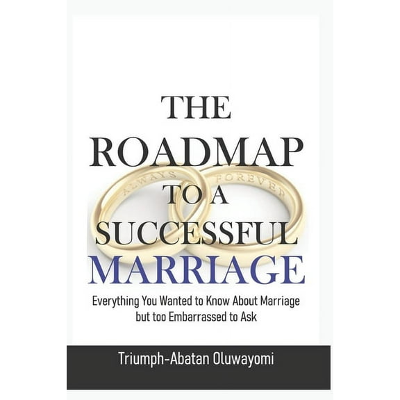 The Roadmap to a Successful Marriage : Everything you wanted to know about marriage but too embarrassed to ask (Paperback)