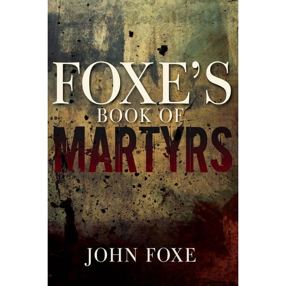 Foxe's Book of Martyrs (Paperback)