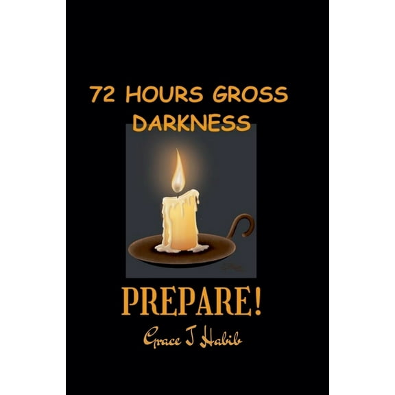 72 Hours Gross Darkness Prepare!, (Paperback)