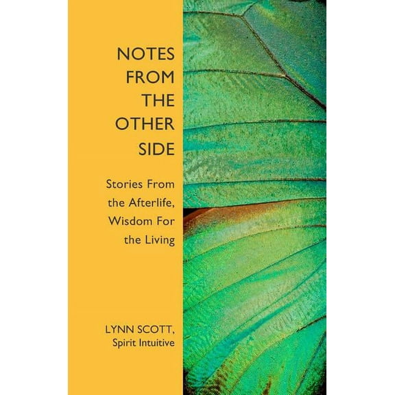 Notes from the Other Side: Stories From the Afterlife, Wisdom For the Living, (Paperback)