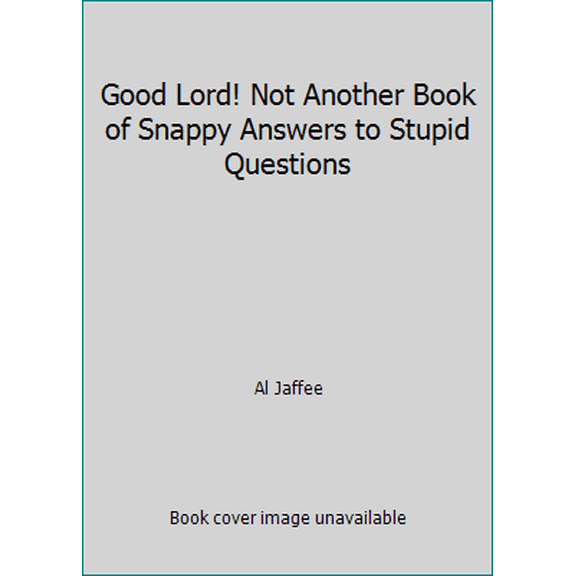 Pre-Owned Good Lord! Not Another Book of Snappy Answers to Stupid Questions (Paperback) 0446358053 9780446358057