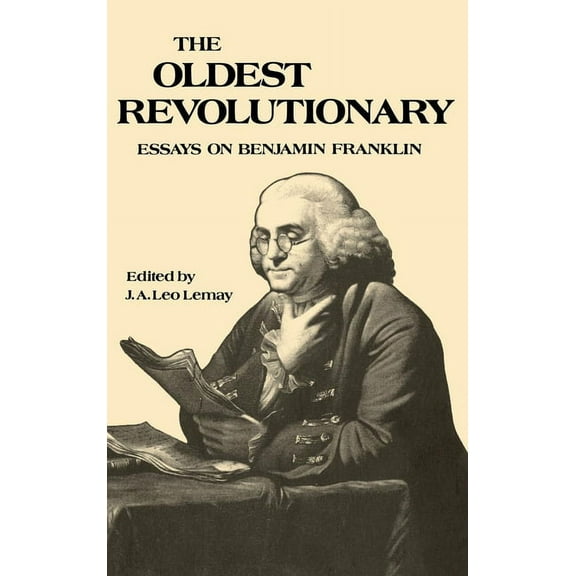 The Oldest Revolutionary: Essays on Benjamin Franklin, (Hardcover)