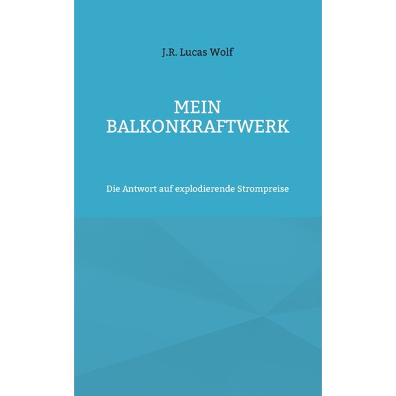 Mein Balkonkraftwerk: Die Antwort auf explodierende Strompreise, (Paperback)