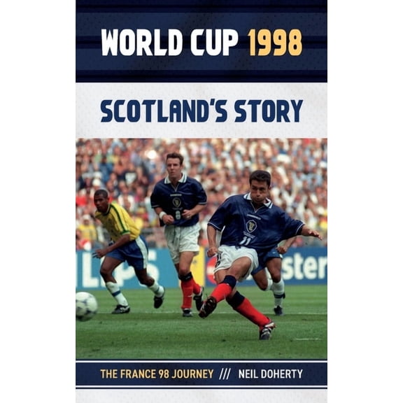 World Cup 1998: Scotland's Story: The France 98 Journey, (Paperback)