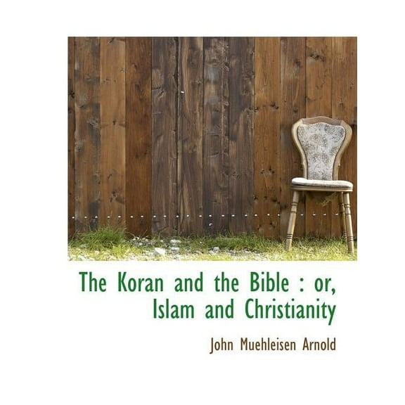 The Koran and the Bible : Or, Islam and Christianity (Paperback)