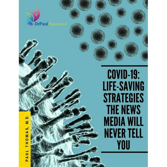 Covid-19: Life-Saving Strategies The News Media Will Never Tell You, (Paperback)