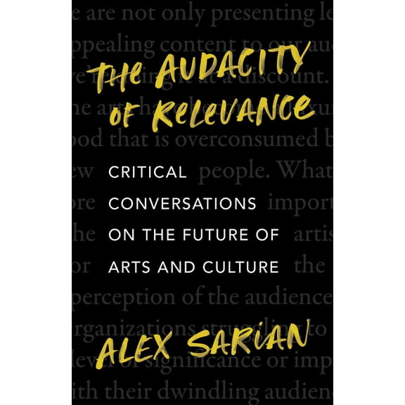 The Audacity of Relevance: Critical Conversations on the Future of Arts and Culture, (Hardcover)