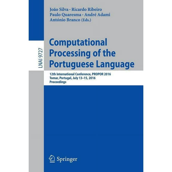 Computational Processing of the Portuguese Language: 12th International Conference, Propor 2016, Tomar, Portugal, July 1, (Paperback)