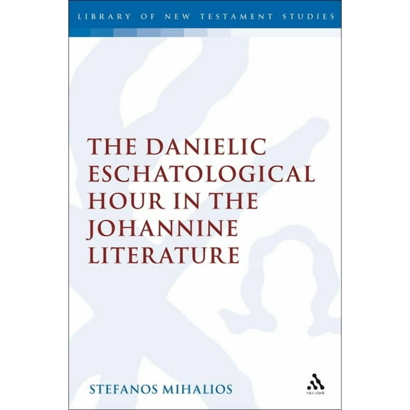 Library of New Testament Studies The Danielic Eschatological Hour in the Johannine Literature, (Paperback)