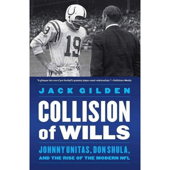 Collision of Wills: Johnny Unitas, Don Shula, and the Rise of the Modern NFL, (Paperback)