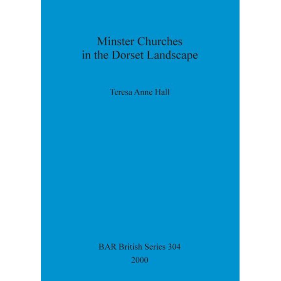British Archaeological Reports (Bar) British S: Minster Churches in the Dorset Landscape (Paperback)
