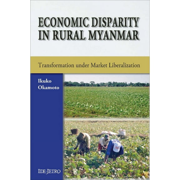 Economic Disparity in Rural Myanmar : Transformation under Market Liberalization (Paperback)