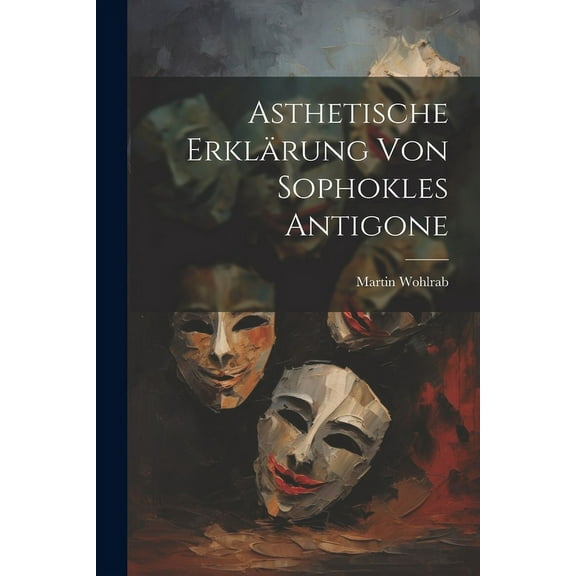 Asthetische Erklärung von Sophokles Antigone (Paperback)