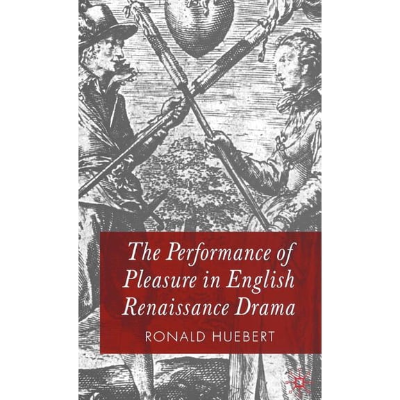 The Performance of Pleasure in English Renaissance Drama, (Hardcover)