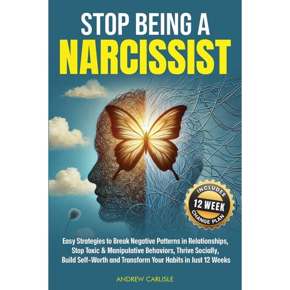 Stop Being a Narcissist: Easy Strategies to Break Negative Patterns in Relationships, Stop Toxic & Manipulative Beha, (Paperback)