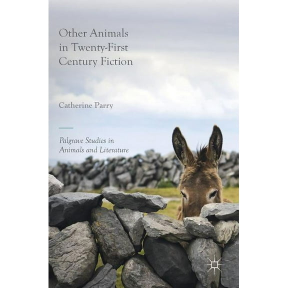 Palgrave Studies in Animals and Literatu Other Animals in Twenty-First Century Fiction, (Hardcover)
