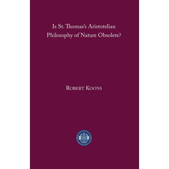 Is St. Thomas’s Aristotelian Philosophy of Nature Obsolete? (Paperback)