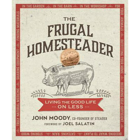 The Frugal Homesteader : Living the Good Life on