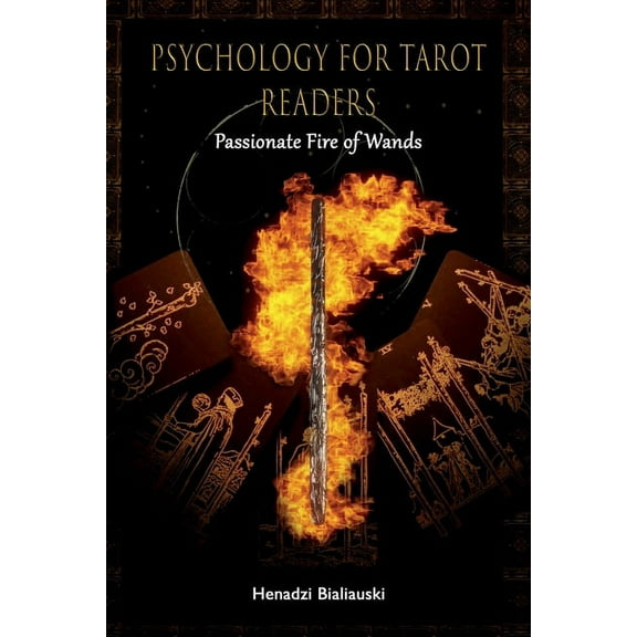 Psychology for Tarot Readers Psychology for Tarot Readers: Passionate Fire of Wands, Book 1, (Paperback)