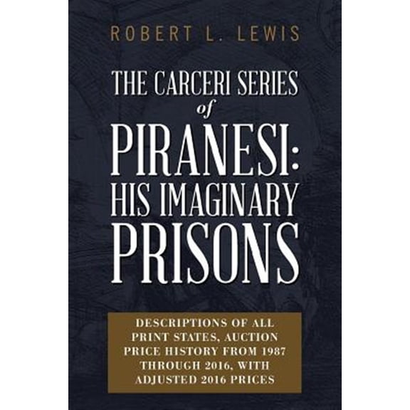 Pre-Owned The Carceri Series of Piranesi: His Imaginary Prisons: Descriptions of All Print States, Auction (Paperback) by Robert L Lewis