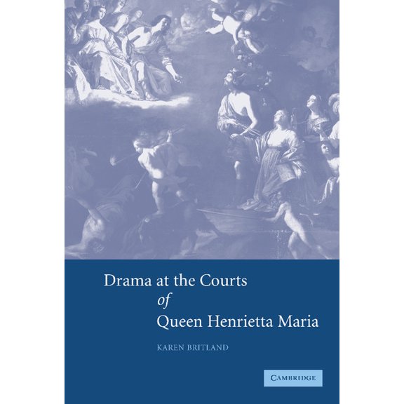 Drama at the Courts of Queen Henrietta Maria, (Hardcover)