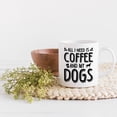 thumbnail image 2 of All I Need Is Coffee and My Dogs, Dog Lover, White 11oz Ceramic Mug, 2 of 5