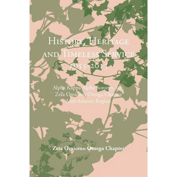 History, Heritage and Timeless Service 1955-2013 : Alpha Kappa Alpha Sorority, Inc. Zeta Omicron Omega Chapter Mid-atlantic Region