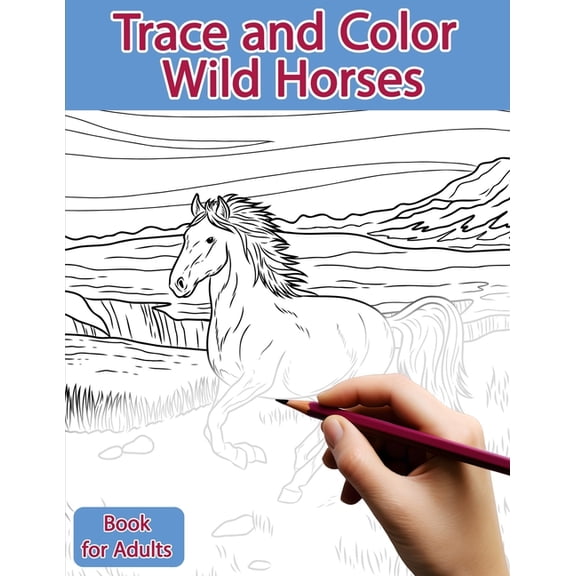Trace and Color Trace and Color Book for Adults: Wild Horses: Ink Tracing, Coloring and Activity book, (Paperback)