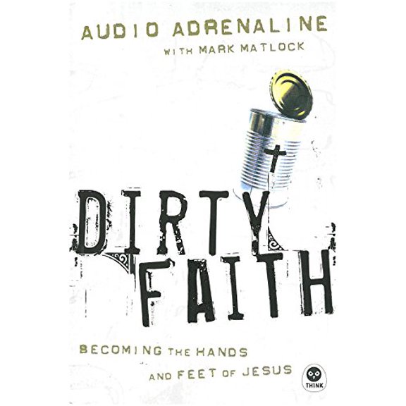 Pre-Owned Dirty Faith: Becoming the Hands and Feet of Jesus, 9781576835654, 1576835650, Paperback,