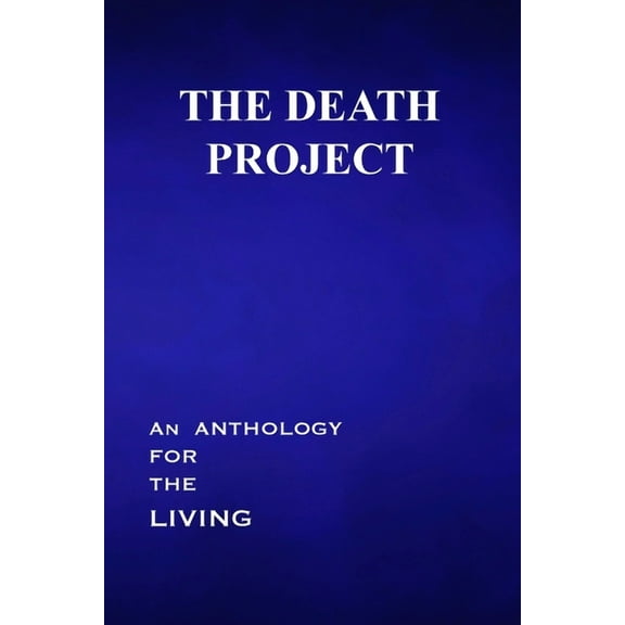 The Death Project: An Anthology for the Living, (Paperback)