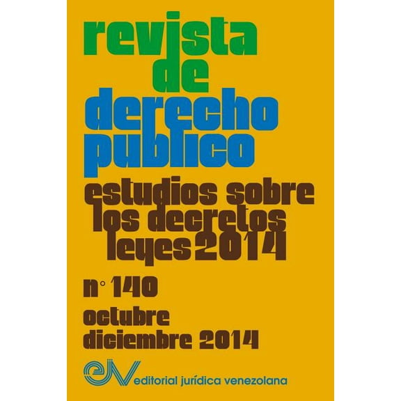 REVISTA DE DERECHO PÚBLICO (Venezuela) No. 140, Estudios sobre los Decretos leyes 2014, Oct.- Dic. 2014 (Paperback)