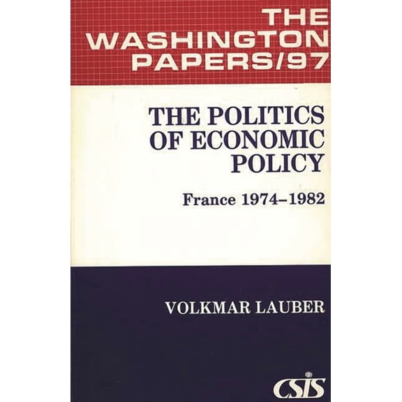 Washington Papers The Politics of Economic Policy: France 1974-1982, (Paperback)
