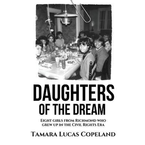 Pre-Owned Daughters of the Dream: Eight Girls from Richmond Who Grew Up in the Civil Rights Era (Paperback) 1937592820 9781937592820