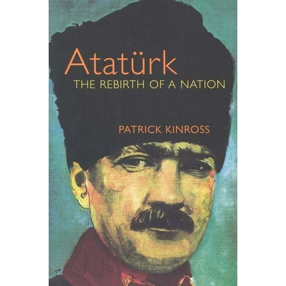 Pre-Owned Ataturk: The Rebirth of a Nation (Paperback) 1842125990 9781842125991