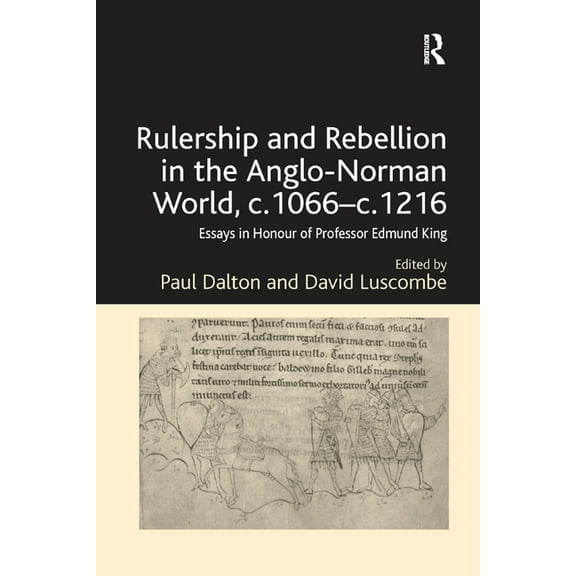 Rulership and Rebellion in the Anglo-Norman World, c.1066-c.1216: Essays in Honour of Professor Edmund King, (Paperback)