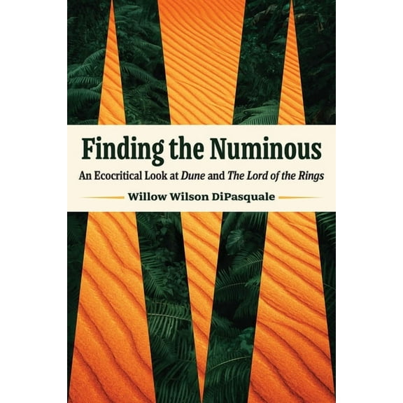 Finding the Numinous: An Ecocritical Look at Dune and the Lord of the Rings, (Paperback)