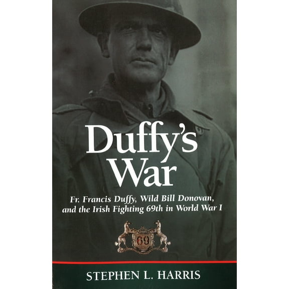 Pre-Owned Duffy's War: Fr. Francis Duffy, Wild Bill Donovan, and the Irish Fighting 69th in World War I (Paperback) 1574886525 9781574886528