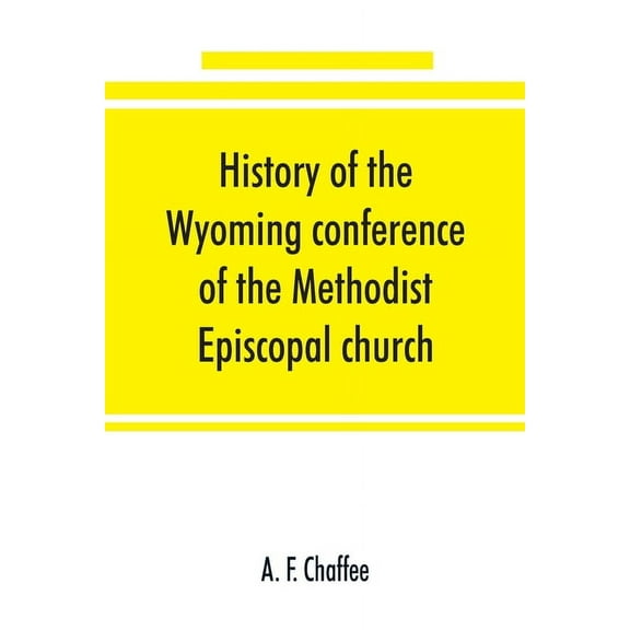 History of the Wyoming conference of the Methodist Episcopal church, (Paperback)
