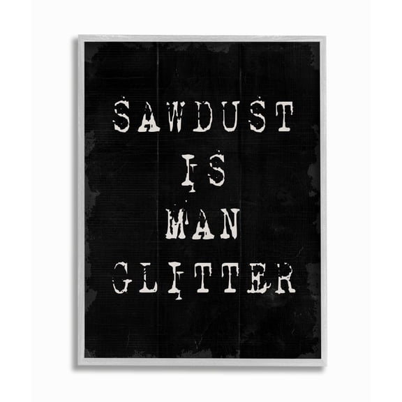 Stupell Industries Sawdust Is Man Glitter Rustic Masculine Carpenter Humor Framed Wall Art Design by Daphne Polselli, 16" x 20", Gray Framed
