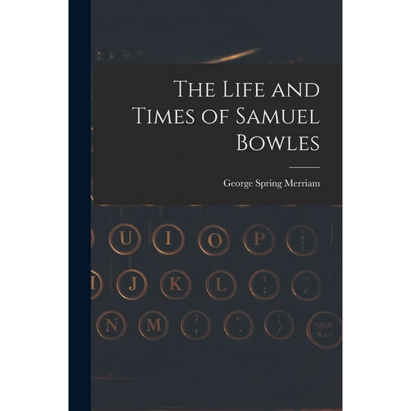 The Life and Times of Samuel Bowles (Paperback)