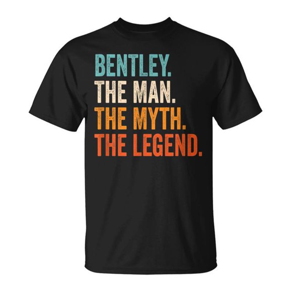 Bentley The Man The Myth The Legend First Name Bentley TShirt