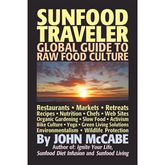Pre-Owned Sunfood Traveler: Guide to Raw Food Culture, Restaurants, Recipes, Nutrition, Sustainable Living, and the Restoration of Nature (Paperback)