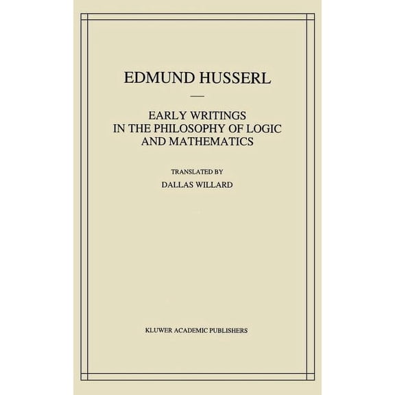 Husserliana: Edmund Husserl - Collected  Early Writings in the Philosophy of Logic and Mathematics, Book 5, (Hardcover)