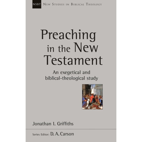 Pre-Owned Preaching in the New Testament (New Studies in Biblical Theolo) (Paperback) 1783594918 9781783594917