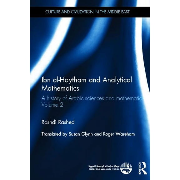Culture and Civilization in the Middle E Ibn al-Haytham and Analytical Mathematics: A History of Arabic Sciences and Mathematics Volume 2, (Hardcover)
