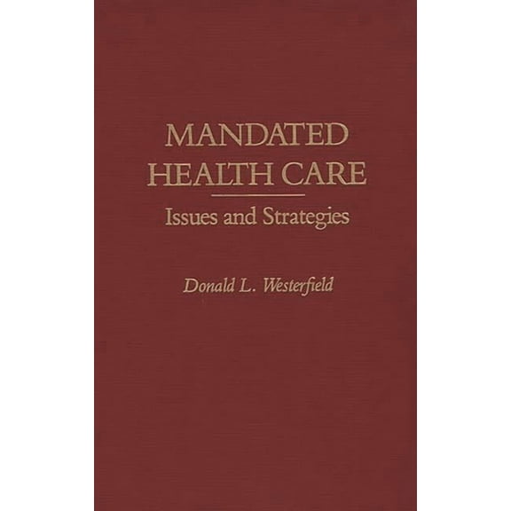 Mandated Health Care: Issues and Strategies, (Hardcover)