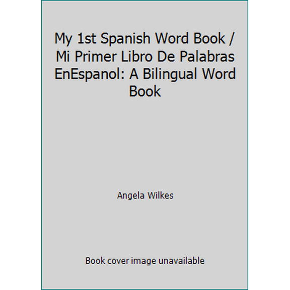 Pre-Owned My 1st Spanish Word Book / Mi Primer Libro De Palabras EnEspanol: A Bilingual Word Book (Hardcover) 1564582558 9781564582553