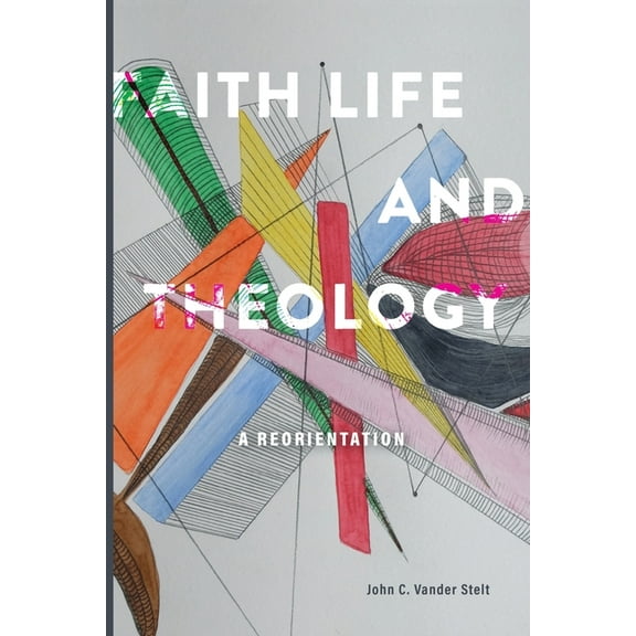 Faith, Life and Theology: A Reorientation, (Paperback)