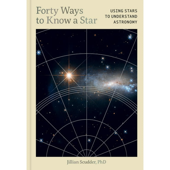 Forty Ways to Know a Star: Using Stars to Understand Astronomy, (Hardcover)
